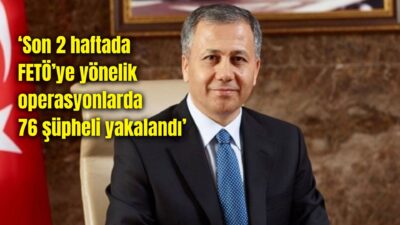 İçişleri Bakanı Ali Yerlikaya, FETÖ’ye yönelik jandarma tarafından son 2