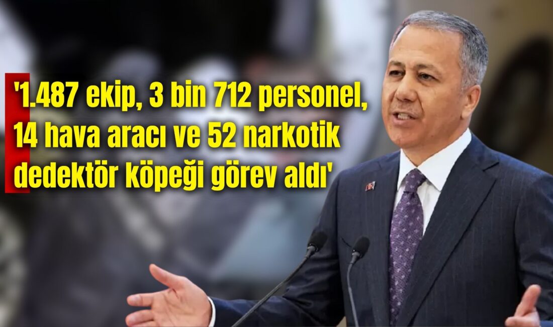 İçişleri Bakanı Ali Yerlikaya, 72 ilde uyuşturucu madde satıcılarına yönelik