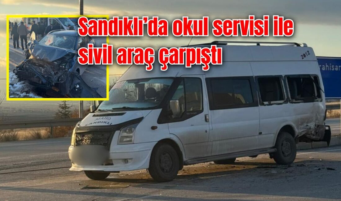 Afyonkarahisar’ın Sandıklı ilçesinde, okul servisi ile sivil bir aracın karıştığı