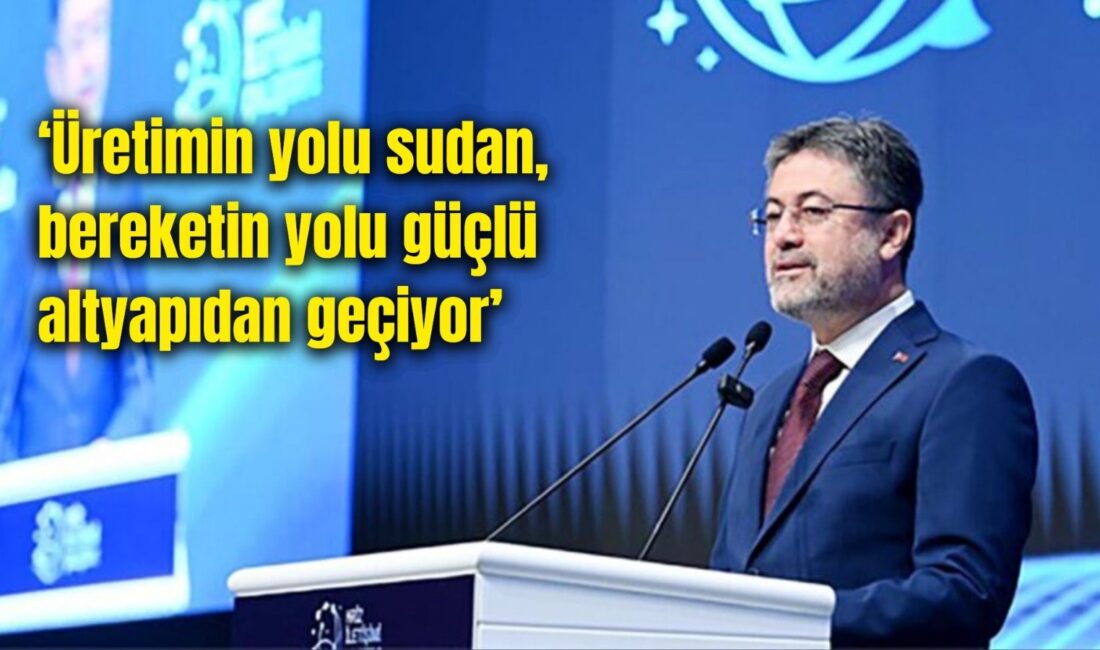 Tarım ve Orman Bakanı İbrahim Yumaklı, tarımsal üretimde suyun ve