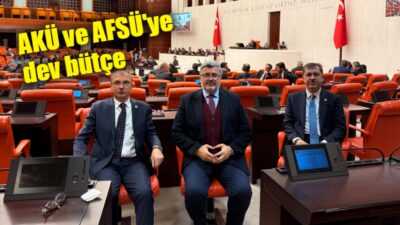 TBMM’de görüşülen 2026 Mali Yılı Bütçeleri kapsamında, Afyonkarahisar’daki iki üniversiteye