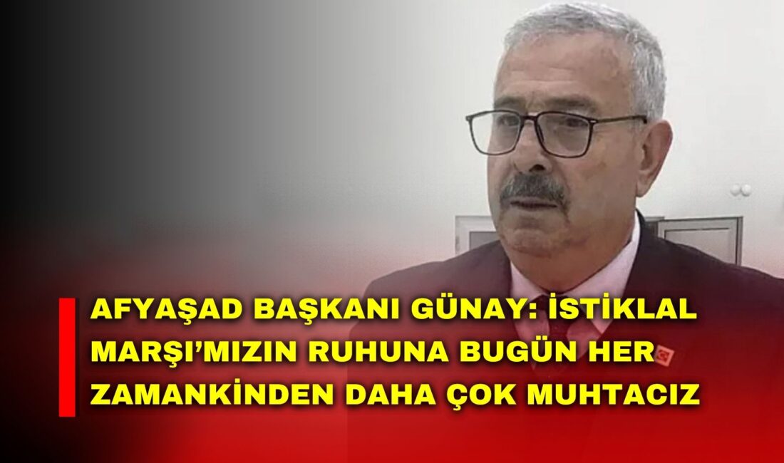 Afyonkarahisar Yazarlar ve Şairler Derneği (AFYAŞAD) Başkanı Muharrem Günay, İstiklal