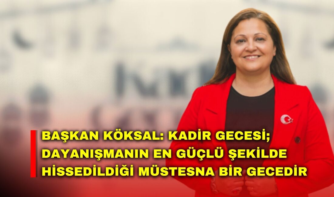 Afyonkarahisar Belediye Başkanı Burcu Köksal, Kadir Gecesi dolayısıyla bir mesaj