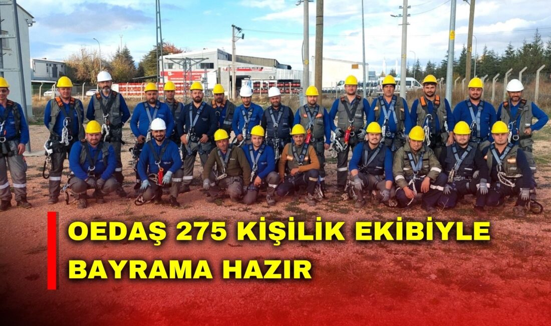 Elektrik dağıtım şirketi OEDAŞ, Ramazan Bayramı süresince kesintisiz ve güvenli