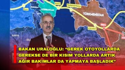 Ulaştırma ve Altyapı Bakanı Abdulkadir Uraloğlu, "Yollarda rutinde 10 yılda