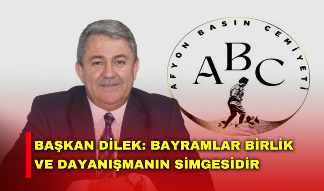 Afyon Basın Cemiyeti (ABC) Başkanı Hakan Dilek, Ramazan Bayramı dolayısıyla