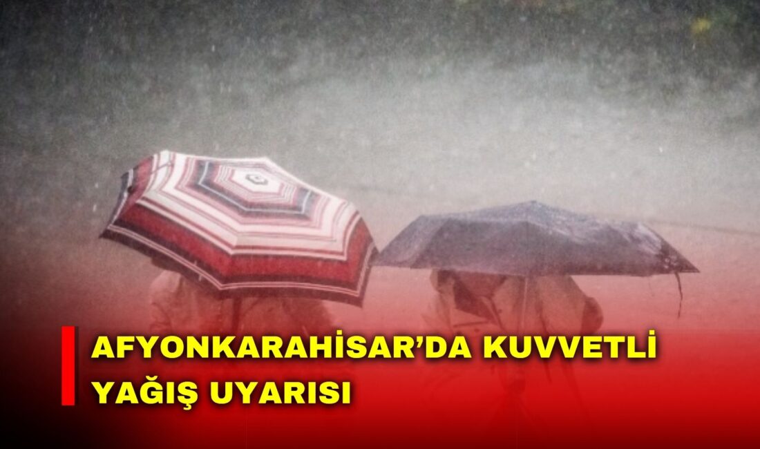 Afyonkarahisar Valiliği, il genelinde yarın öğle saatlerinde başlayacak yağmurun, akşam