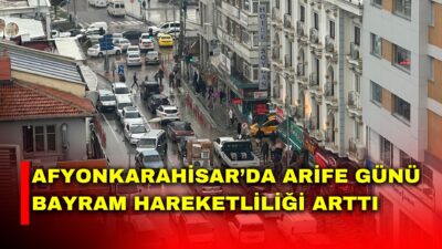 Ramazan Bayramı öncesinde Afyonkarahisar’da çarşı ve pazarlarda yoğunluk yaşanıyor. Kentin