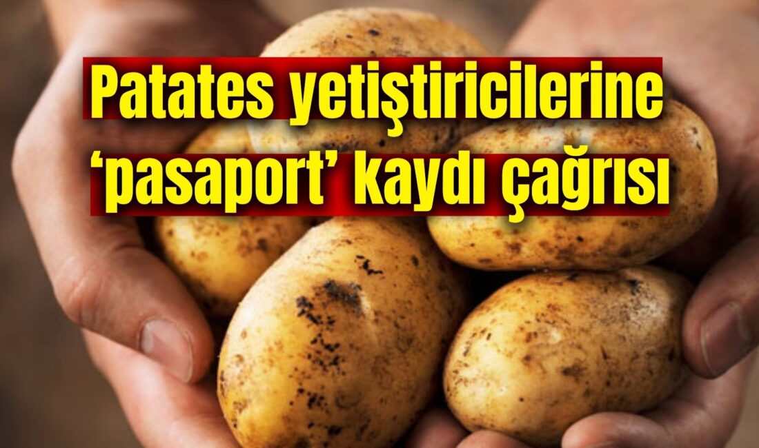Patates yetiştiricilerine ‘pasaport’ kaydı çağrısı Afyonkarahisar İl Tarım ve Orman Müdürlüğü, yazılı bir açıklamayla ticari