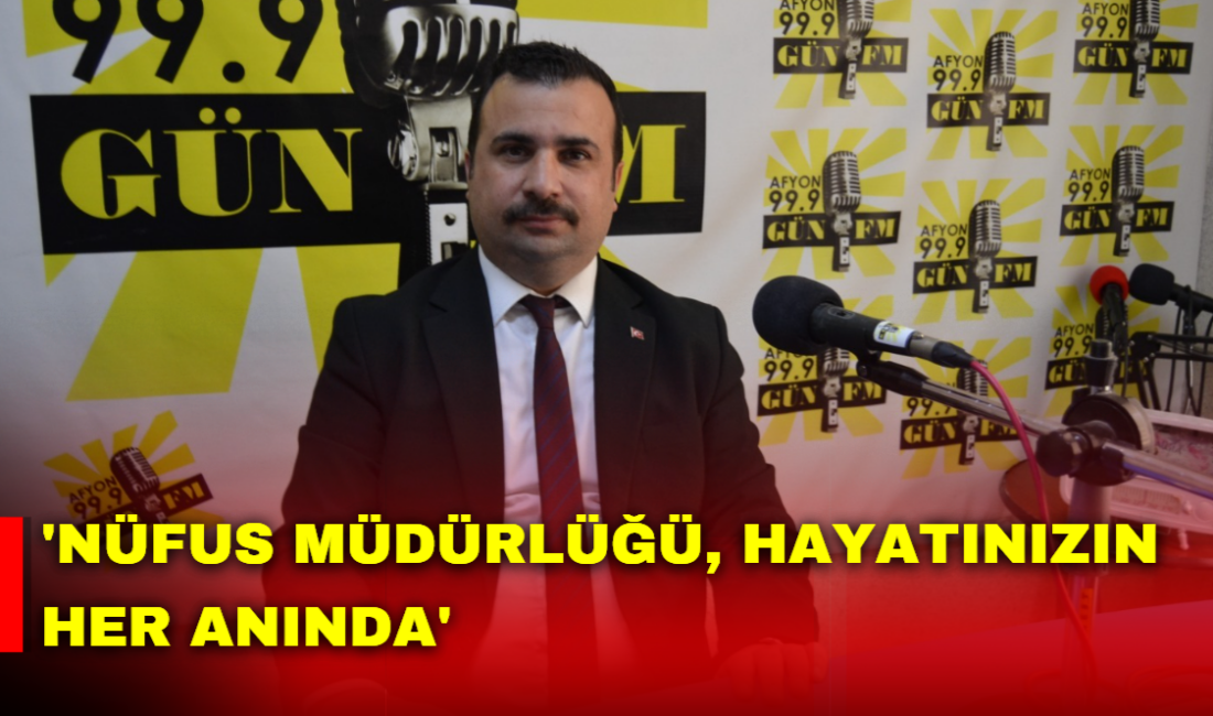 Afyon Gün FM’de yayınlanan Nüfus Saati programına Afyonkarahisar İl Nüfus