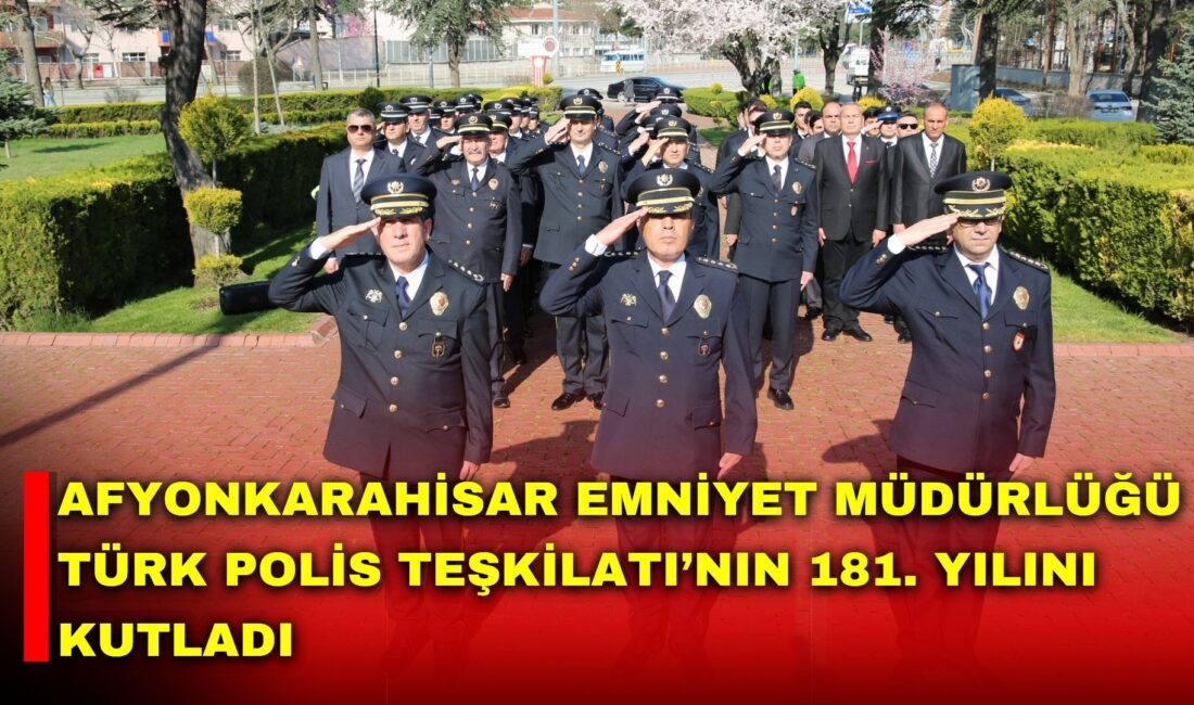 Afyonkarahisar Emniyet Müdürlüğü, Türk Polis Teşkilatı’nın 181. kuruluş yıl dönümü