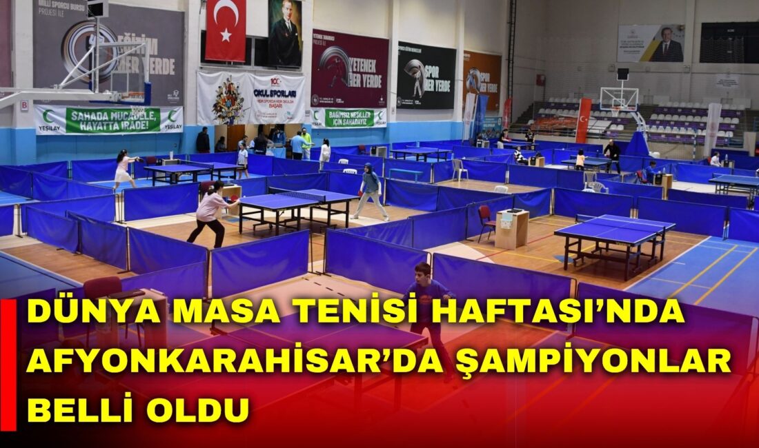 Afyonkarahisar’da Dünya Masa Tenisi Haftası etkinlikleri kapsamında düzenlenen masa tenisi