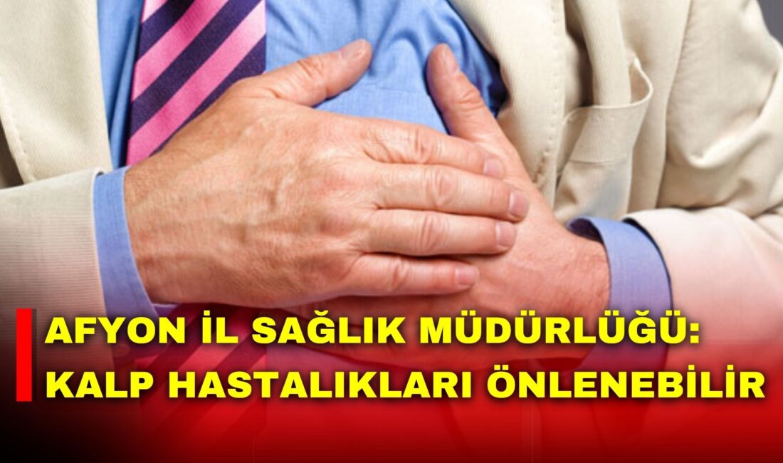 Afyonkarahisar İl Sağlık Müdürlüğü, Kalp Sağlığı Haftası kapsamında yaptığı açıklamada