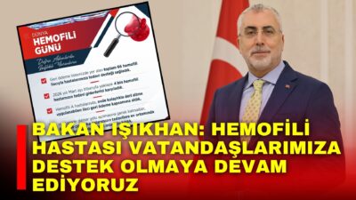 Çalışma ve Sosyal Güvenlik Bakanı Prof. Dr. Vedat Işıkhan, hemofili