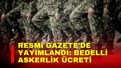Resmî Gazete’de yayımlanan yeni düzenlemeyle bedelli askerlik ücretine zam geldi.