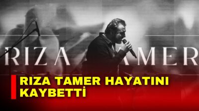 Bir dönem katıldığı Popstar yarışmasıyla tanınan şarkıcı Rıza Tamer’den acı