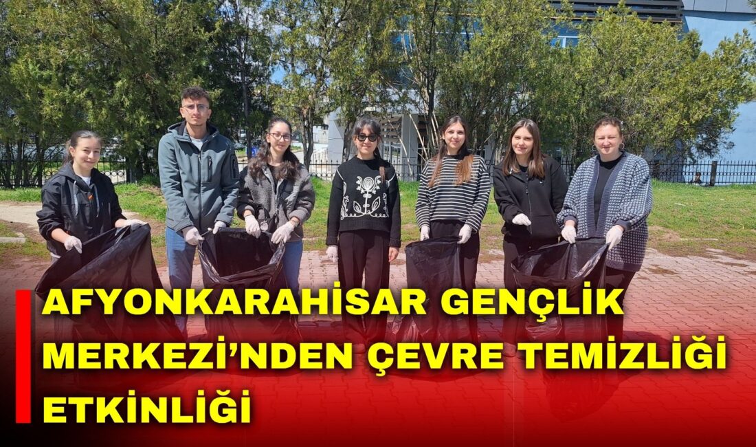 Afyonkarahisar Gençlik Merkezi, temiz ve yaşanabilir bir çevre için gönüllü