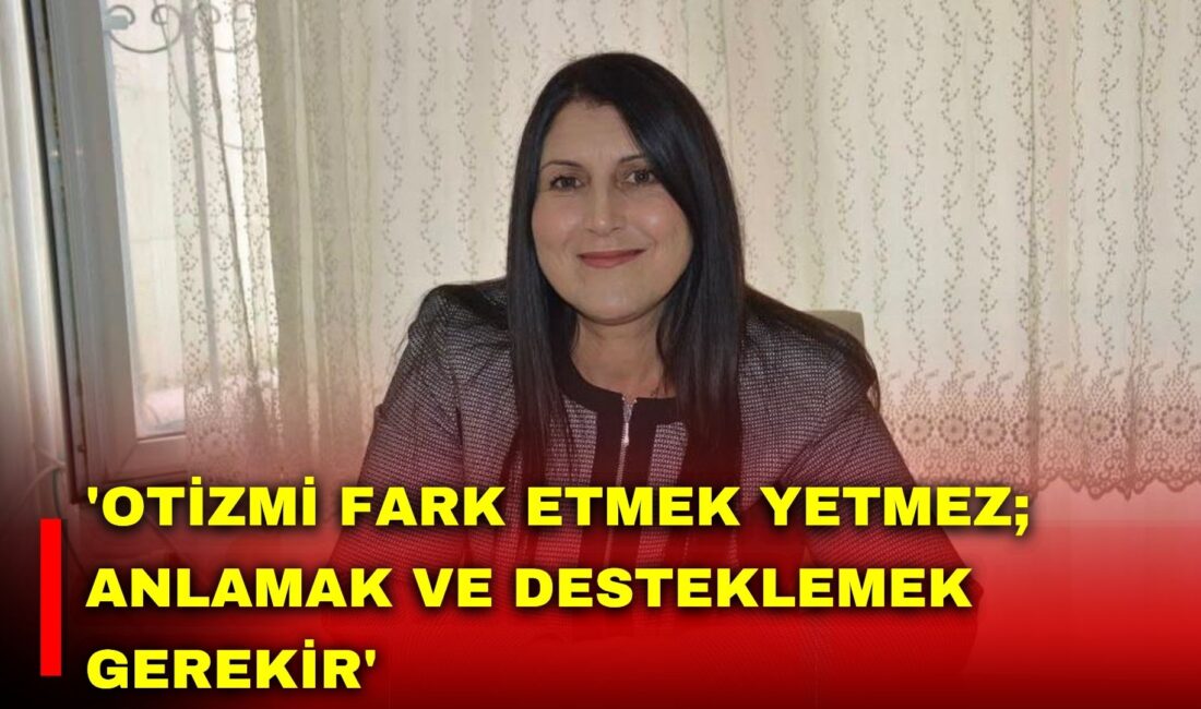 Ulusal Otizm Konfederasyonu Genel Başkanı Fatma Kilci Kavas, 2 Nisan