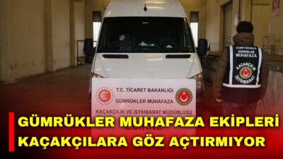 Ticaret Bakanlığı’na bağlı Gümrükler Muhafaza ekipleri kaçakçılığa karşı mücadelesini sürdürüyor.