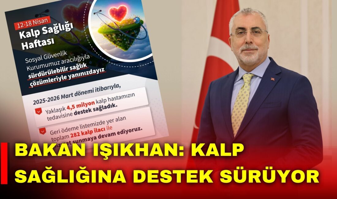 Çalışma ve Sosyal Güvenlik Bakanı Vedat Işıkhan, kalp sağlığı alanında