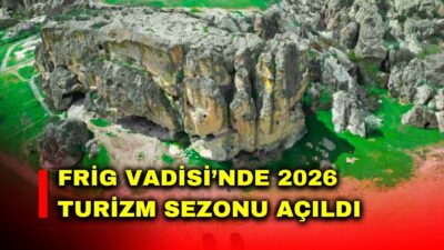 Geçmişi yaklaşık 3 bin yıl öncesine dayanan tarihi Frig Vadisi