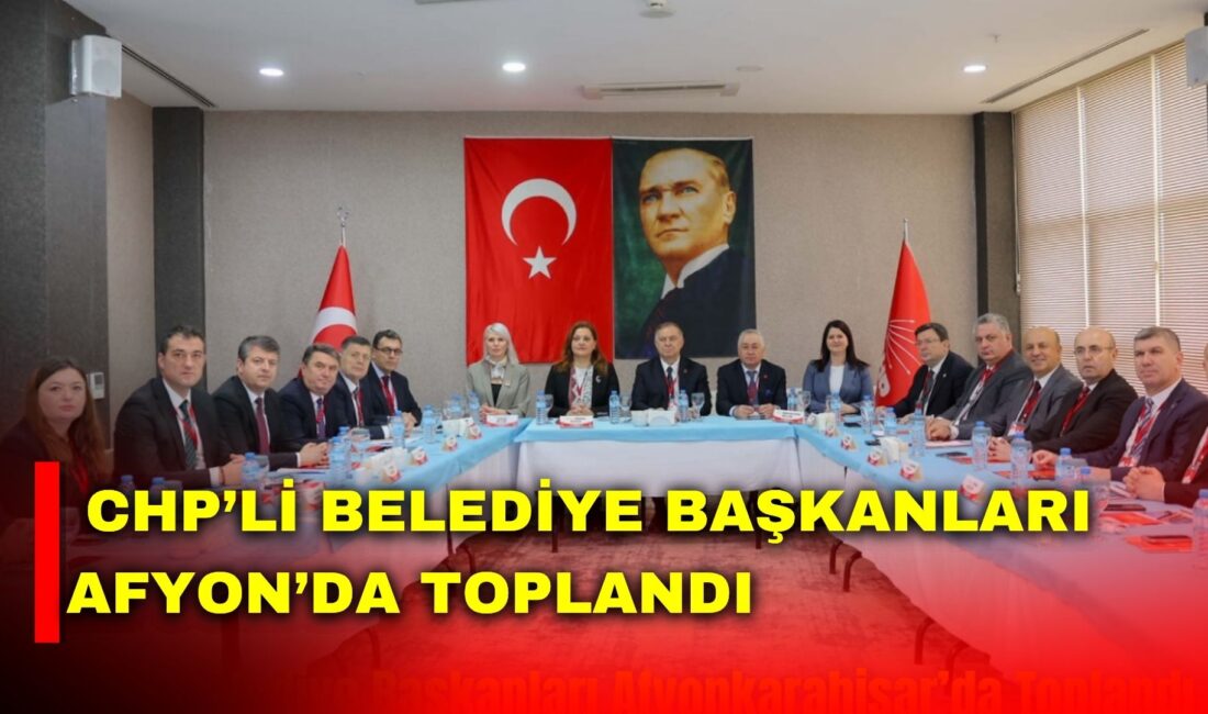 Özgür Özel başkanlığında başlayan toplantı, Afyonkarahisar’da belediye başkanlarının katılımıyla devam