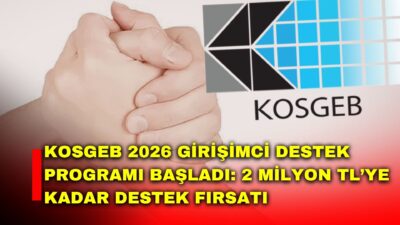 KOSGEB’in “Girişimcilerini Seçiyor” mottosuyla yürüttüğü programın 2026 yılı 2. dönem