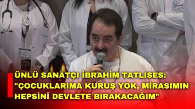 Ünlü sanatçı İbrahim Tatlıses, 7 Nisan’dan bu yana tedavi gördüğü