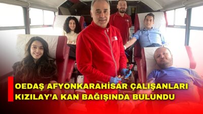 Elektrik dağıtım şirketi OEDAŞ’ın Afyonkarahisar İl Müdürlüğü çalışanları Kızılay’a kan