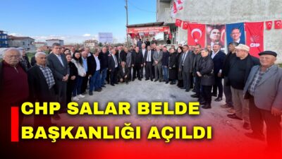 Cumhuriyet Halk Partisi (CHP) Salar Belde Başkanlığı düzenlenen törenle açıldı.