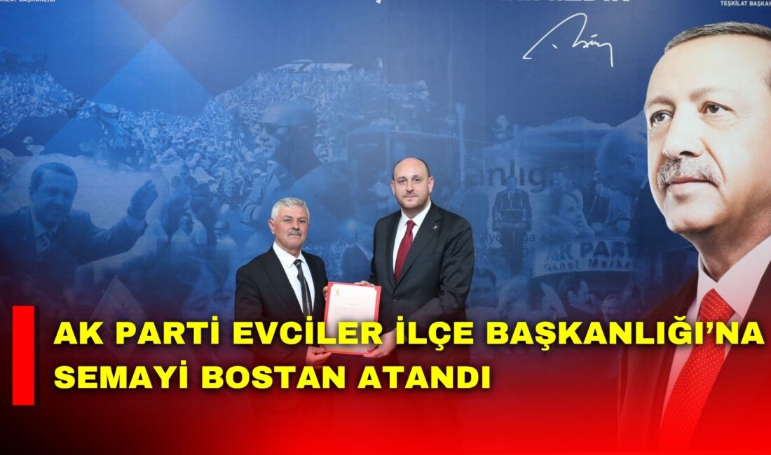 AK Parti Evciler İlçe Başkanlığı’na Semayi Bostan atandı. İlçe Başkanı