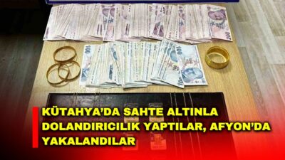 Kütahya’da sahte altın satarak dolandırıcılık yapan 2 şahıs Afyonkarahisar’ın Sandıklı