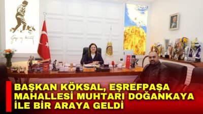 Afyonkarahisar Belediye Başkanı Burcu Köksal, Eşrefpaşa Mahallesi Muhtarı Ramazan Doğankaya