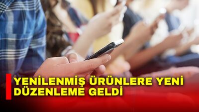 Ticaret Bakanlığı’nın yenilenmiş ürünlere yönelik hazırladığı yeni yönetmelikle, ikinci el