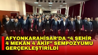 Afyonkarahisar’da, Türkiye Büyük Millet Meclisi himayelerinde düzenlenen “4 Şehir 4