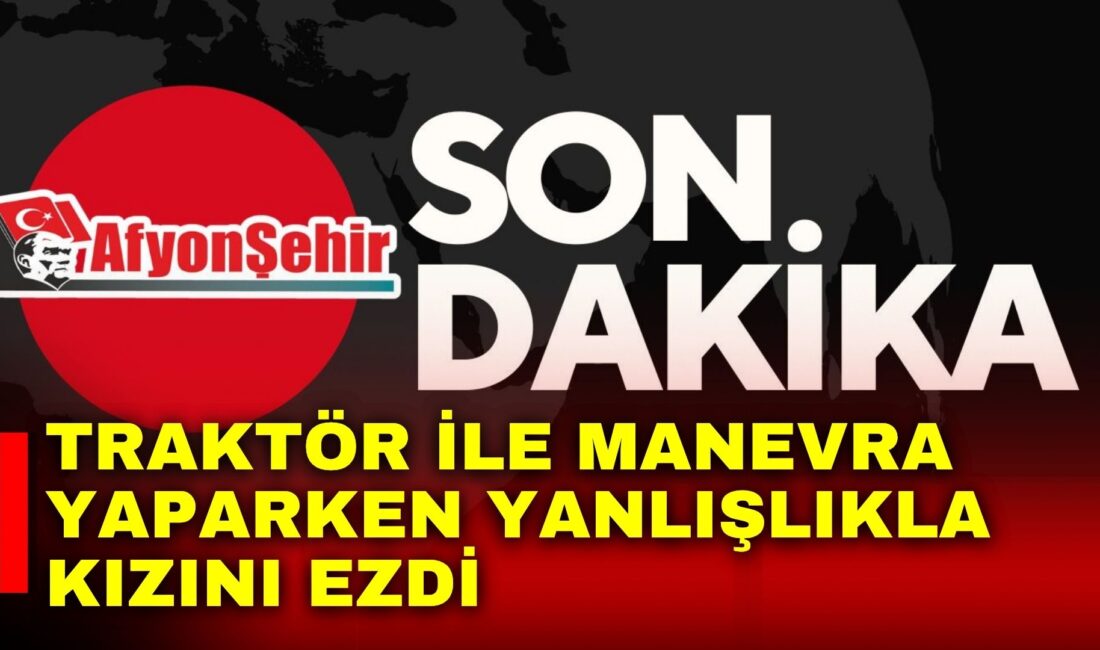 Afyonkarahisar’da yaşanan olayda traktörü ile evinin bahçesinde manevra yapan şahıs