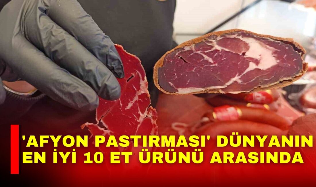 Afyon Pastırması, AB Coğrafi İşaret Tescili’nin ardından TasteAtlas’ın 'Dünyanın En