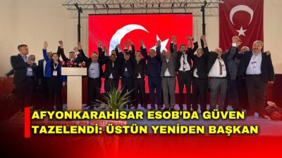 Afyonkarahisar Esnaf ve Sanatkarlar Odaları Birliği (ESOB) Olağan Genel Kurulu’nda