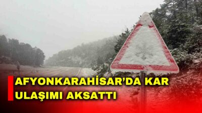 Afyonkarahisar’da özellikle yüksek kesimlerde etkili olan kar yağışı nedeniyle bazı