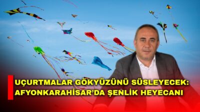 Afyonkarahisar’da çocuklar ve ailelere yönelik “Geleneksel Uçurtma Şenliği” düzenlenecek.