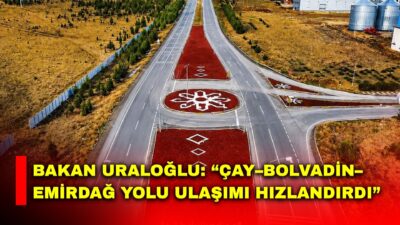 Ulaştırma ve Altyapı Bakanı Abdulkadir Uraloğlu Afyonkarahisar’ın önemli ulaşım güzergâhlarından