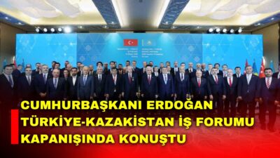 Cumhurbaşkanı Recep Tayyip Erdoğan, Türkiye-Kazakistan İş Forumu Kapanış Toplantısı’nda yaptığı