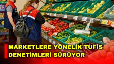 Afyonkarahisar’da Tarım Ürünleri Fiyat İzleme Sistemi(TUFİS) çerçevesinde marketlere yönelik denetim
