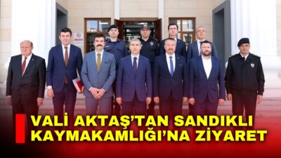 Afyonkarahisar Valisi Dr. Naci Aktaş, Sandıklı Kaymakamlığı’nı ziyaret ederek ilçede