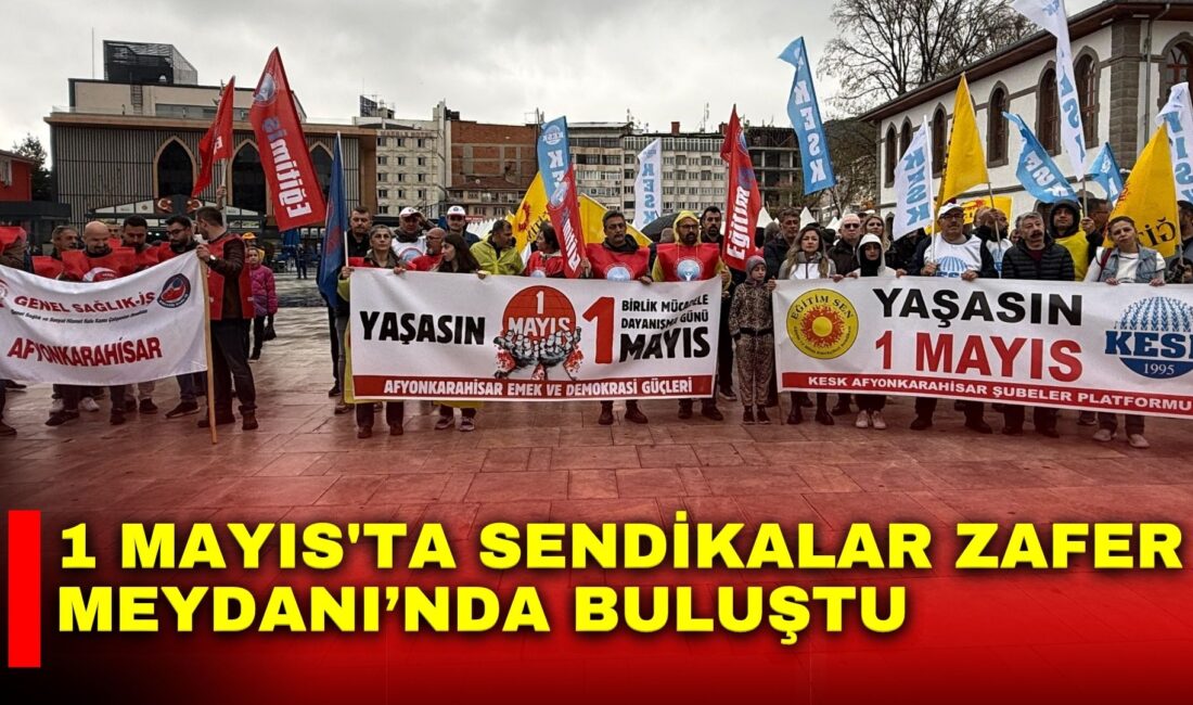 Afyonkarahisar’da 1 Mayıs İşçi ve Emekçiler Bayramı, sendikalar ve sivil
