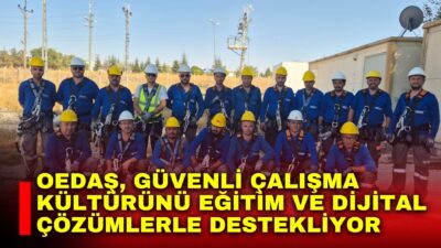 Elektrik dağıtım şirketi OEDAŞ, çalışanlarının sağlığını ve güvenliğini destekleyen uygulamaları