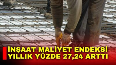 Türkiye İstatistik Kurumu (TÜİK), Mart ayı İnşaat Maliyet Endeksi verilerini