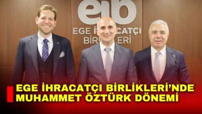 Ege İhracatçı Birlikleri’nde Koordinatör Başkanlığa Muhammet Öztürk oy birliğiyle seçildi.