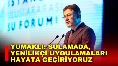 Tarım ve Orman Bakanı Yumaklı, su verimliliğindeki asıl başarının tarımsal