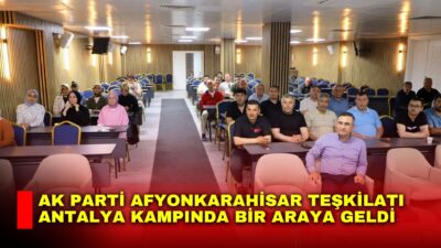 AK Parti Afyonkarahisar Milletvekili Hasan Arslan, Antalya’da gerçekleştirilen teşkilat kampının